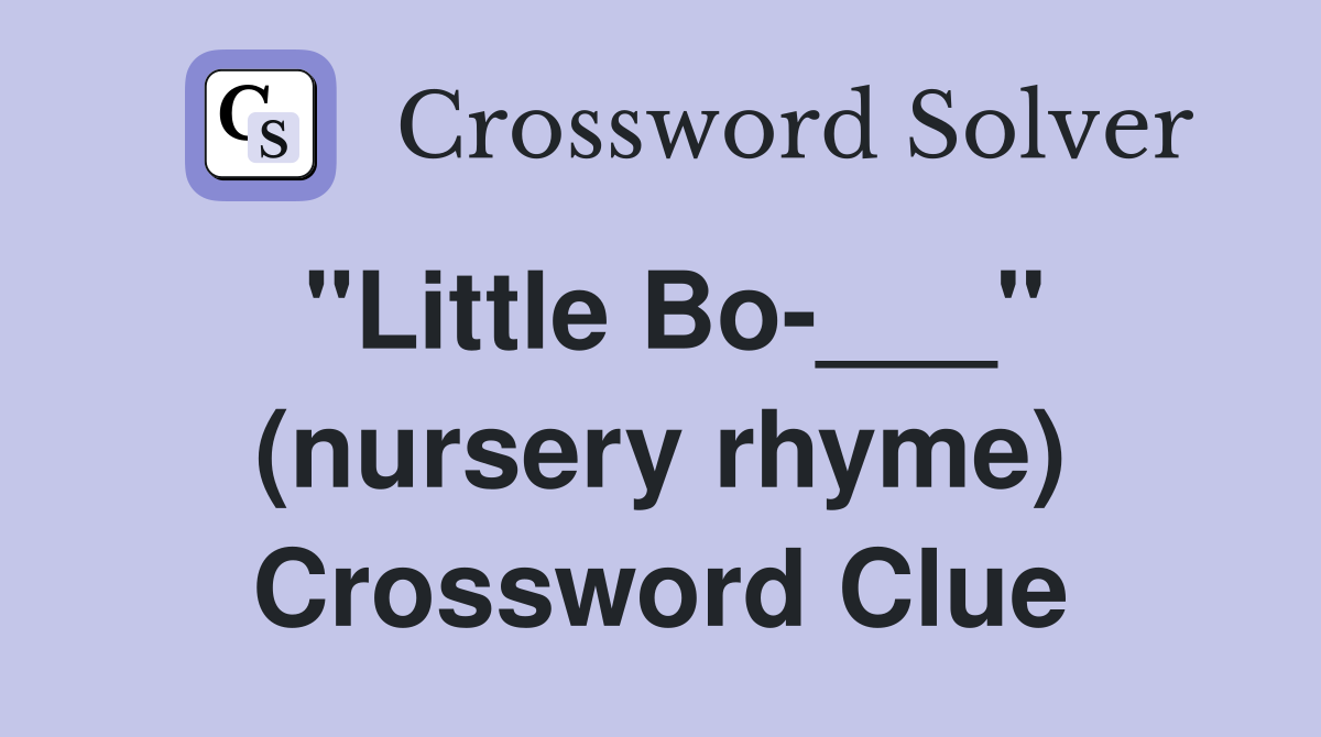 "Little Bo-___" (nursery rhyme) Crossword Clue