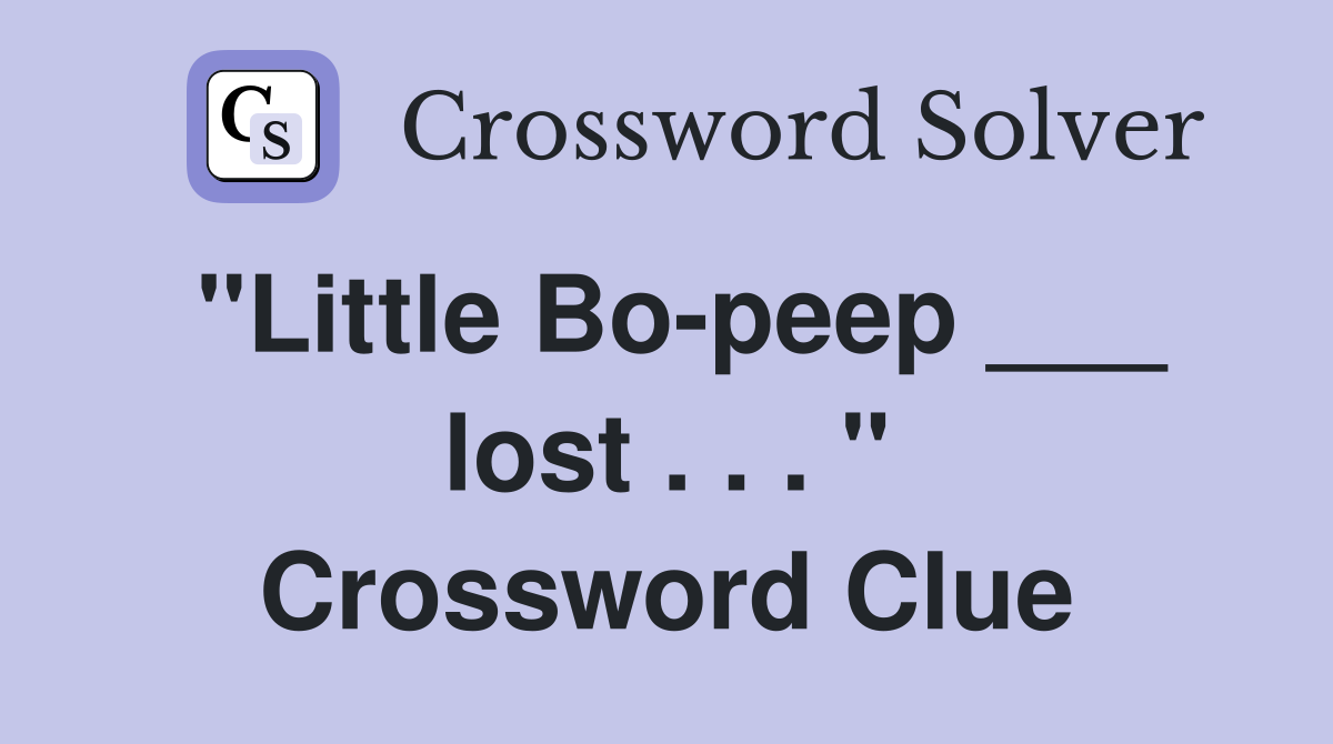 "Little Bo-peep ___ lost . . . " Crossword Clue