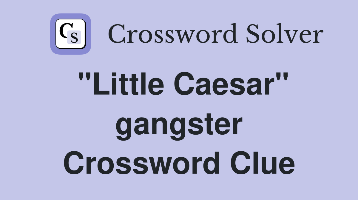 "Little Caesar" gangster Crossword Clue