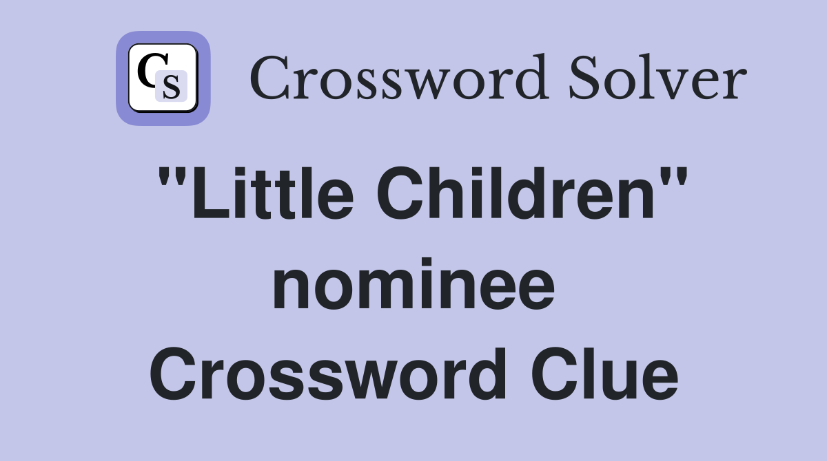 "Little Children" nominee Crossword Clue