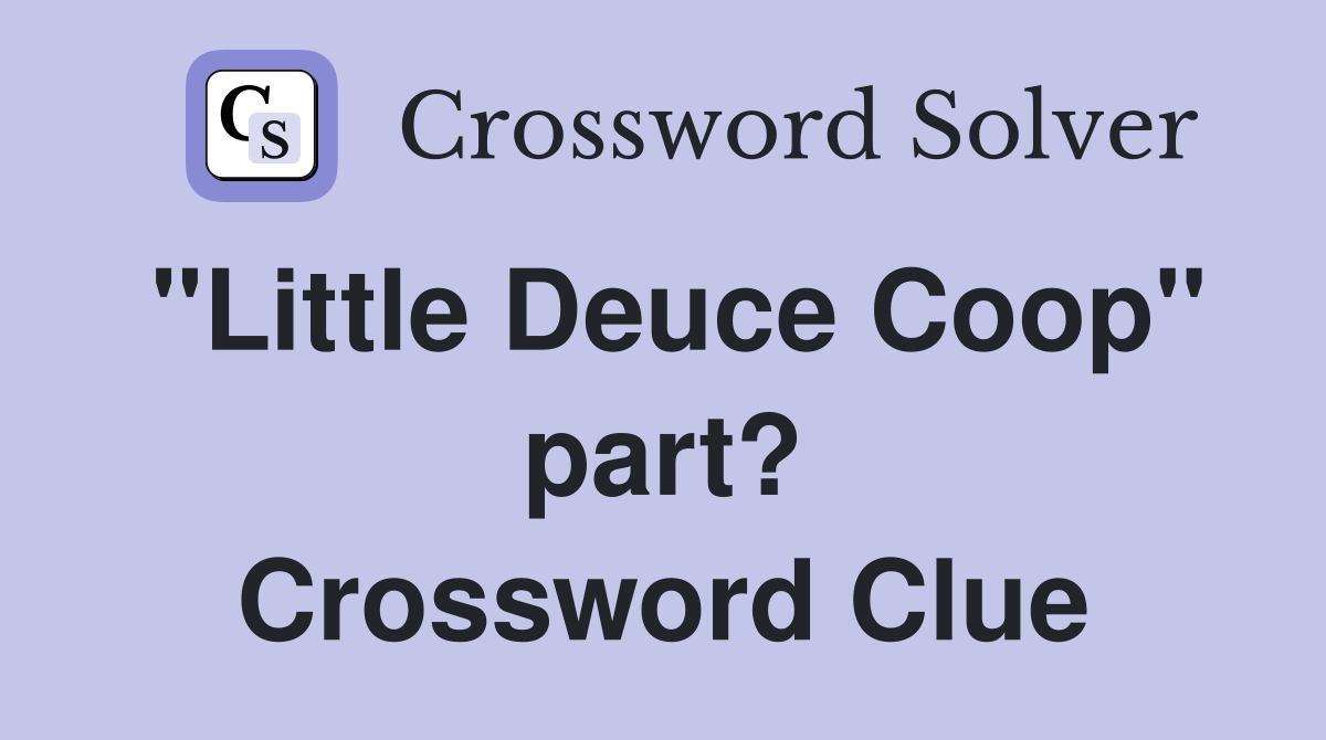 "Little Deuce Coop" part? Crossword Clue