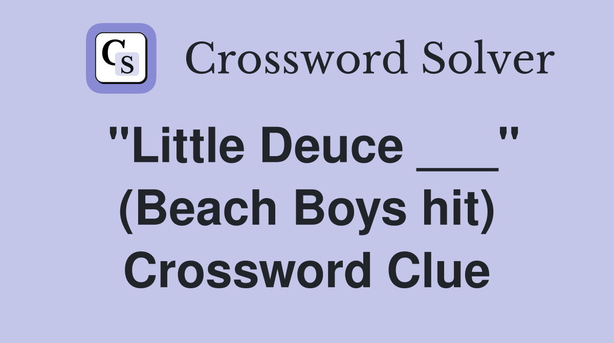 "Little Deuce ___" (Beach Boys hit) Crossword Clue