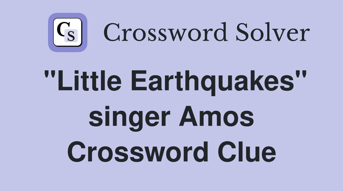 "Little Earthquakes" singer Amos Crossword Clue