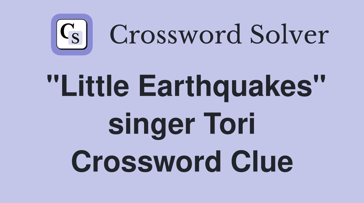 "Little Earthquakes" singer Tori Crossword Clue