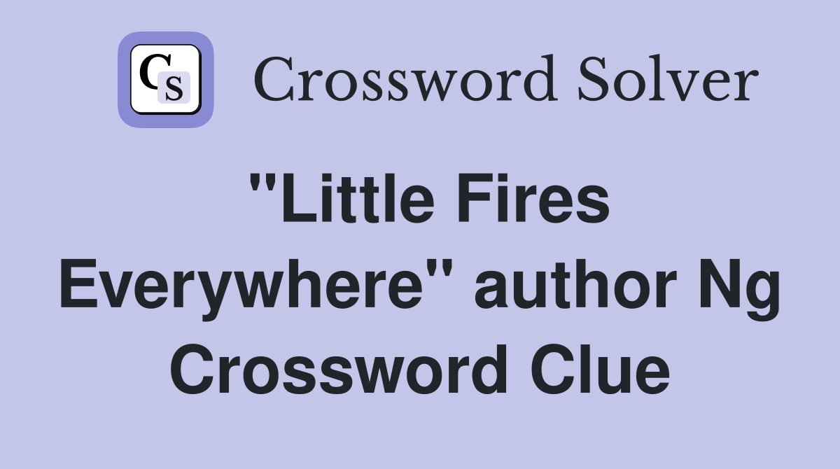 "Little Fires Everywhere" author Ng Crossword Clue