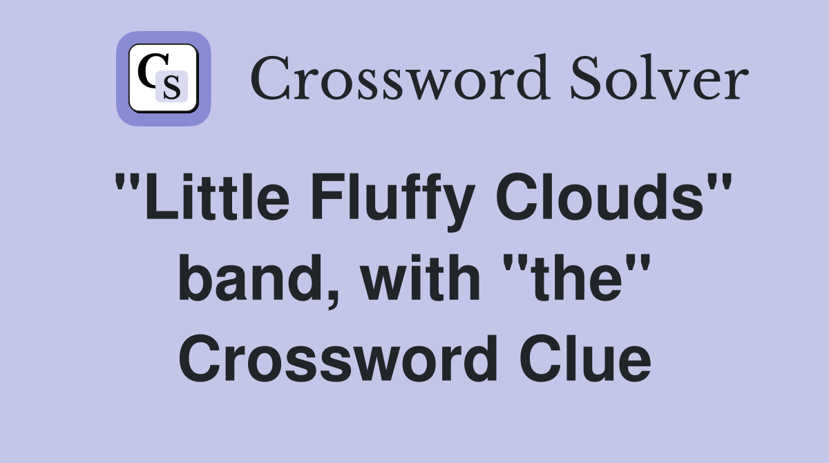 "Little Fluffy Clouds" band, with "the" Crossword Clue
