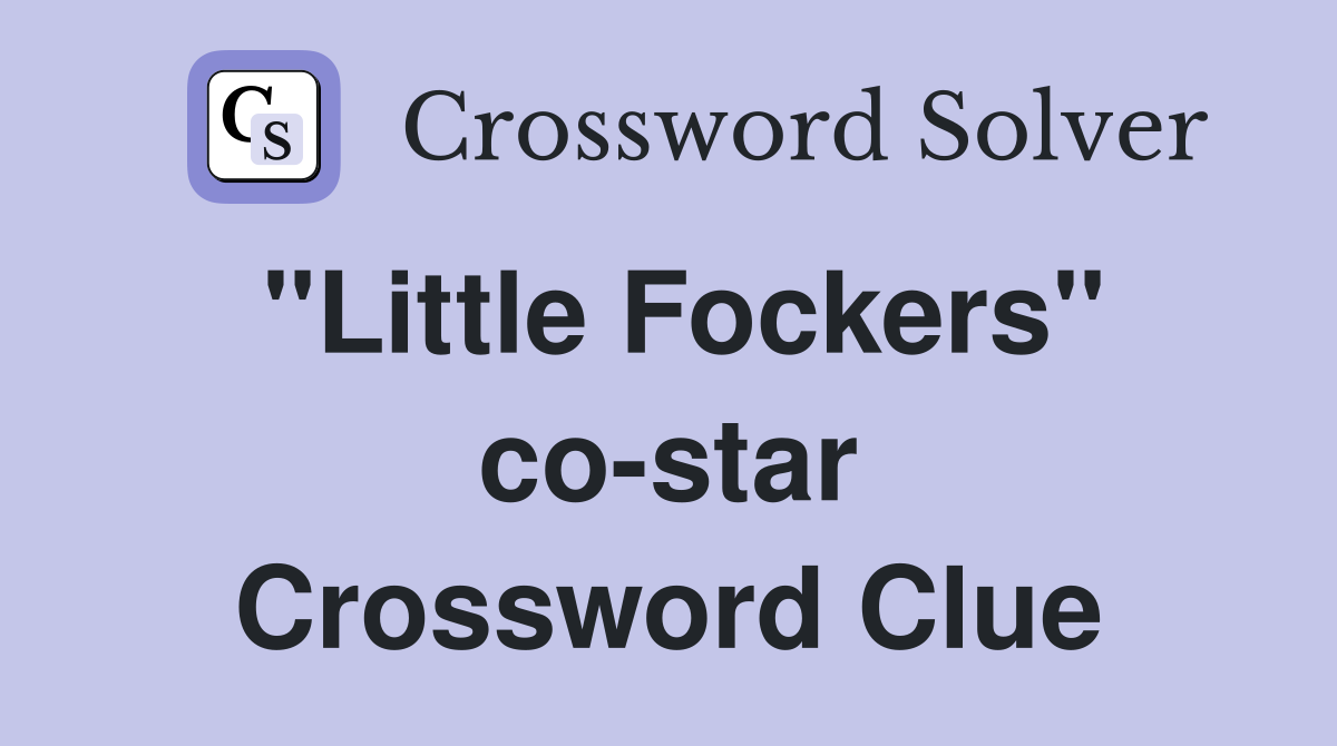 "Little Fockers" co-star Crossword Clue