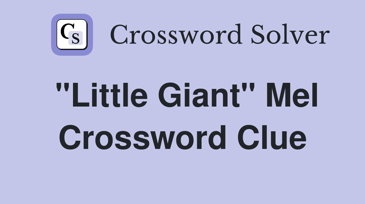 "Little Giant" Mel Crossword Clue