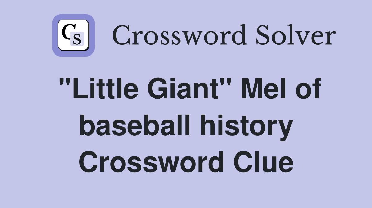 "Little Giant" Mel of baseball history Crossword Clue