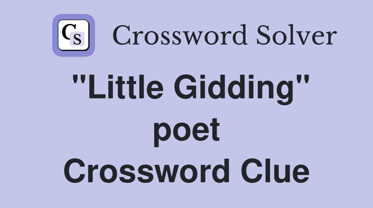 "Little Gidding" poet Crossword Clue