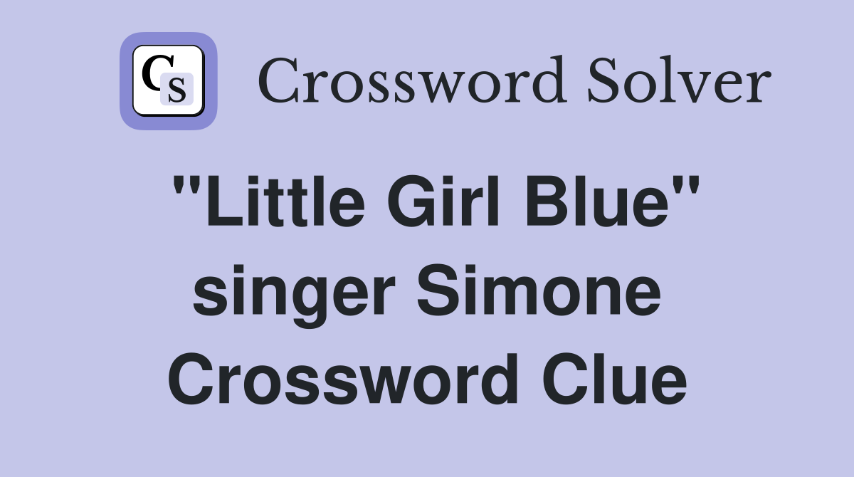 "Little Girl Blue" singer Simone Crossword Clue