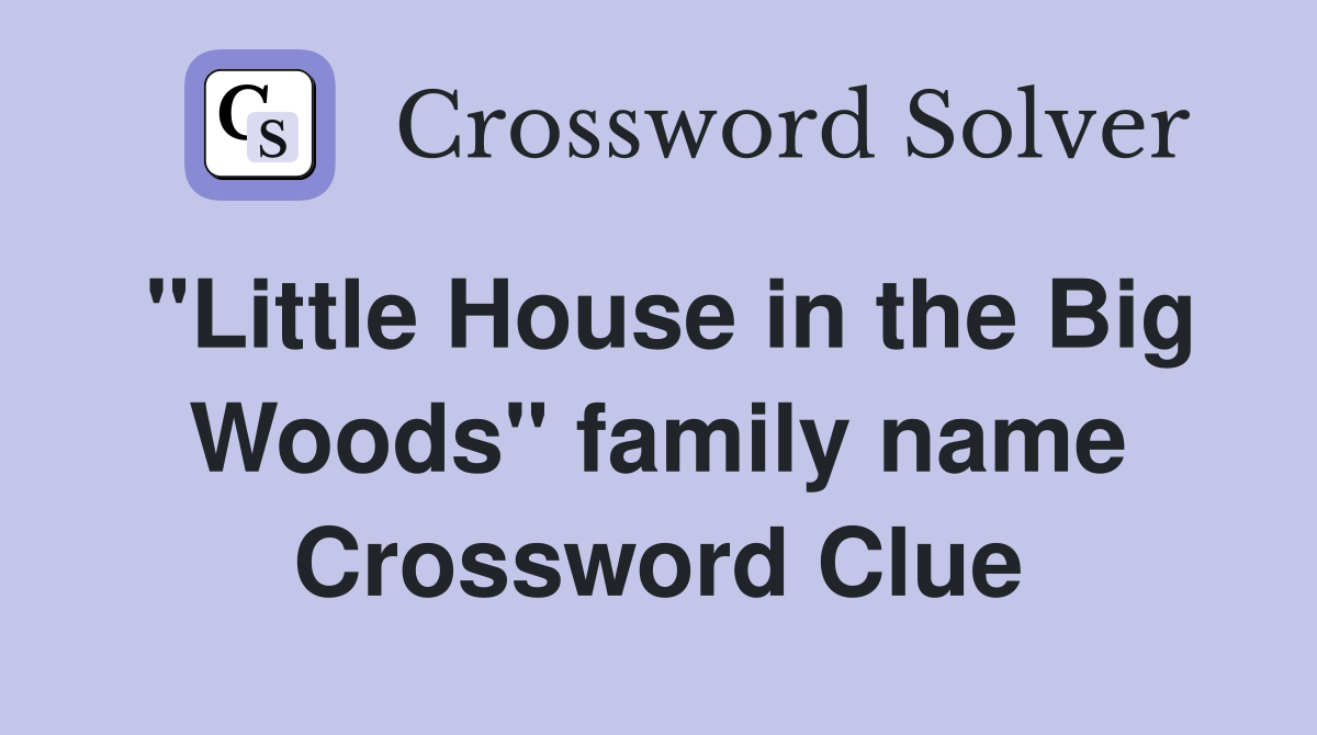 "Little House in the Big Woods" family name Crossword Clue