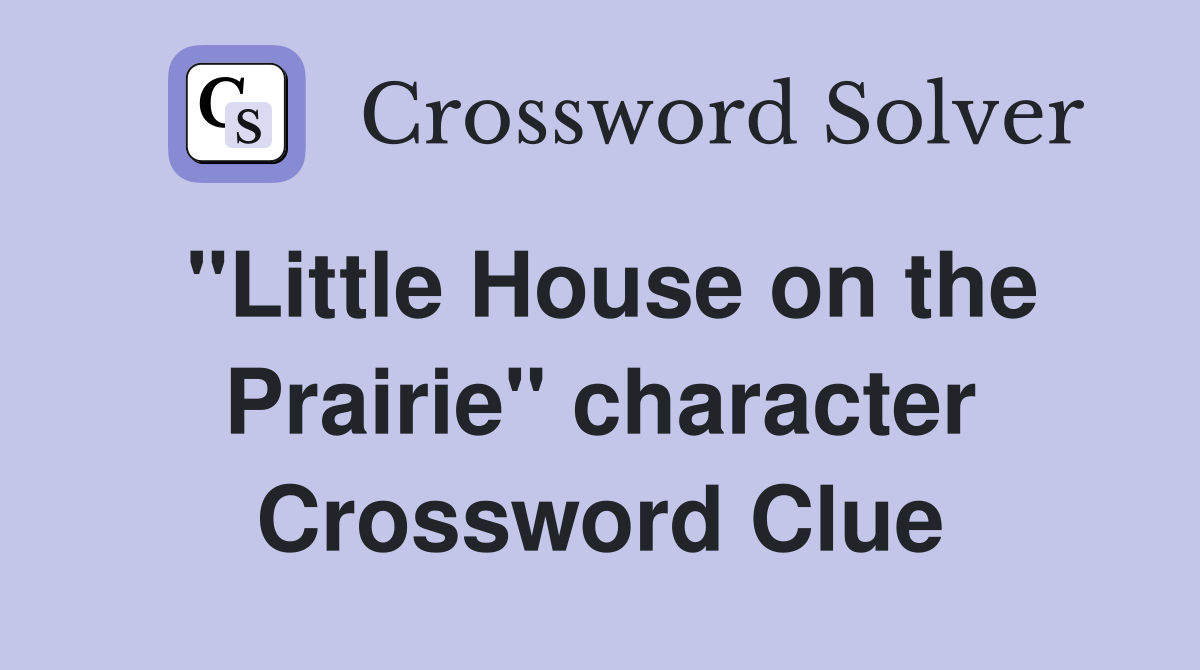 "Little House on the Prairie" character Crossword Clue
