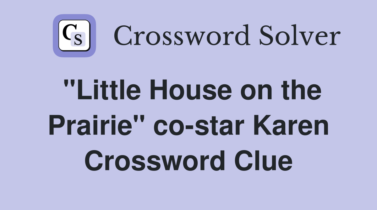 "Little House on the Prairie" co-star Karen Crossword Clue