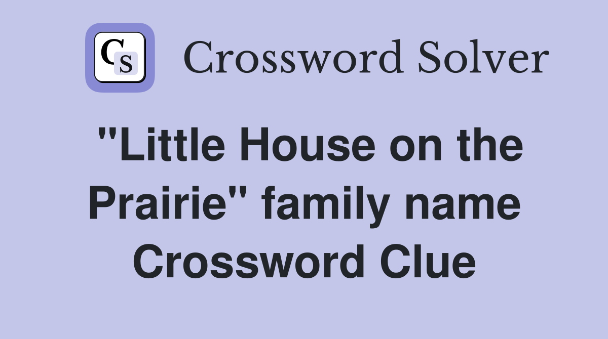 "Little House on the Prairie" family name Crossword Clue