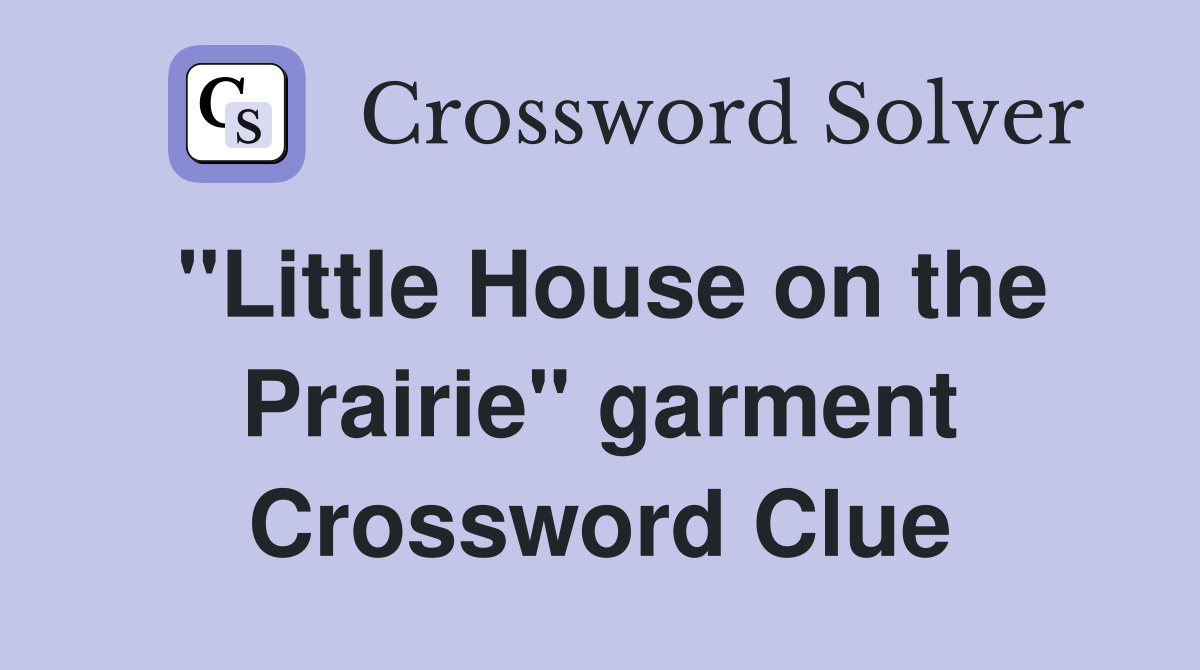 "Little House on the Prairie" garment Crossword Clue