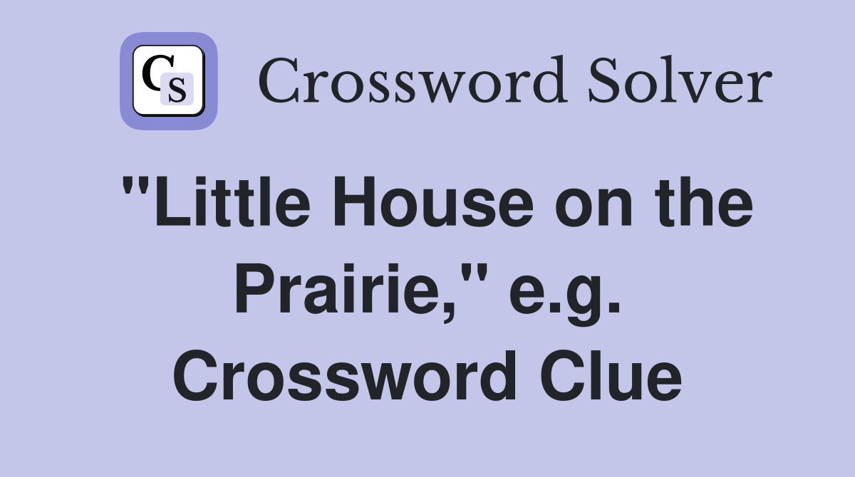 "Little House on the Prairie," e.g. Crossword Clue