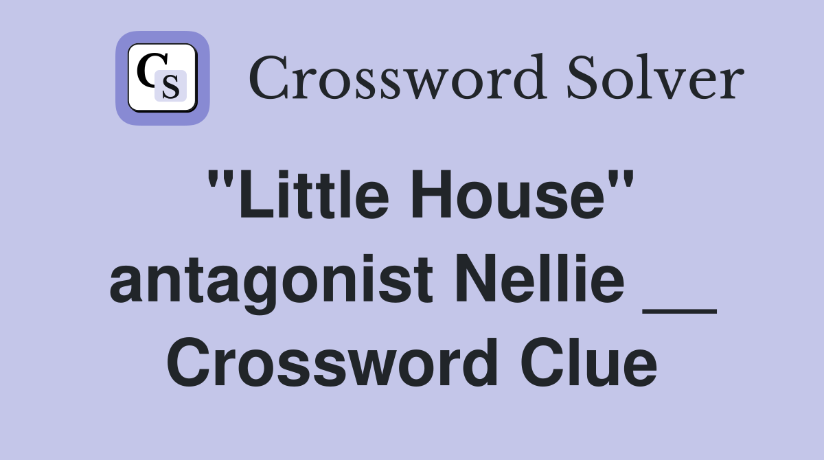 "Little House" antagonist Nellie __ Crossword Clue