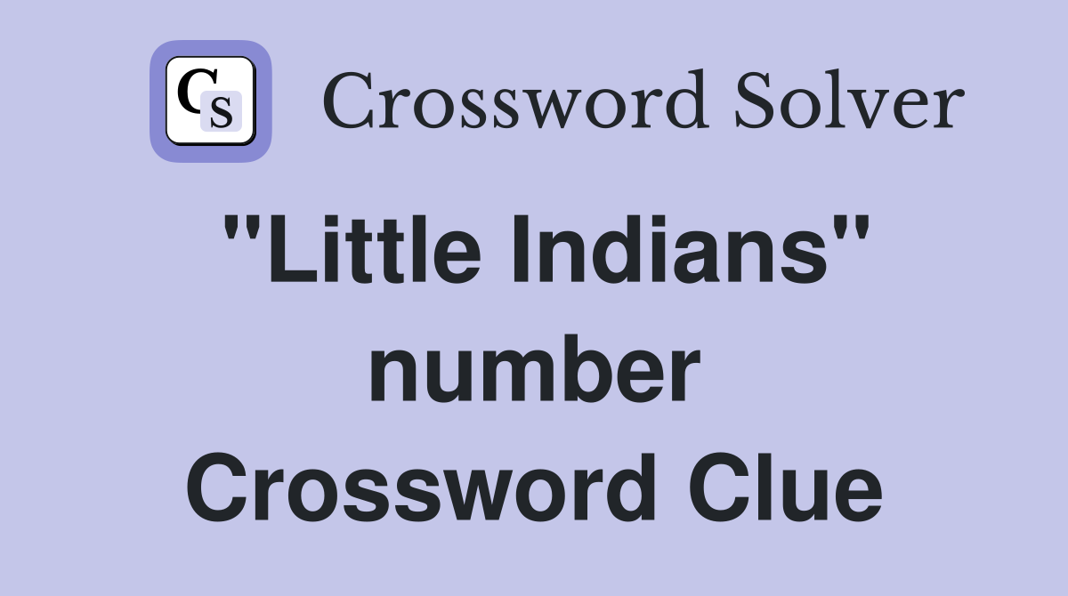 "Little Indians" number Crossword Clue