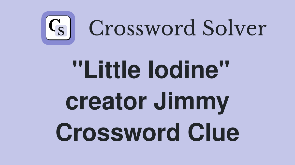"Little Iodine" creator Jimmy Crossword Clue