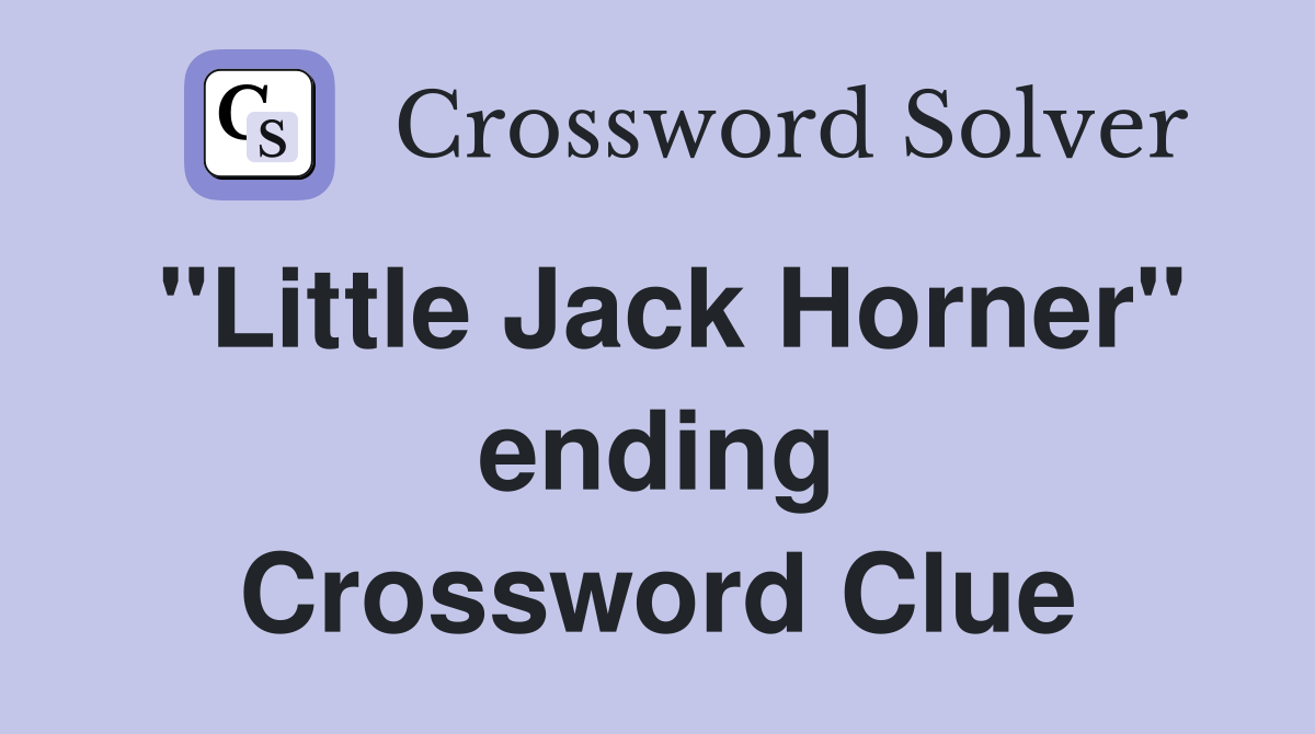 "Little Jack Horner" ending Crossword Clue