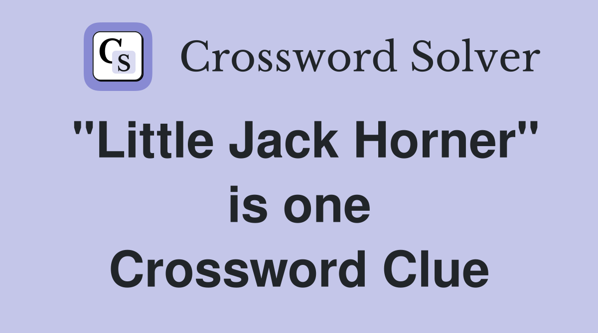 "Little Jack Horner" is one Crossword Clue