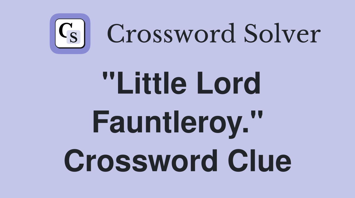 "Little Lord Fauntleroy." Crossword Clue
