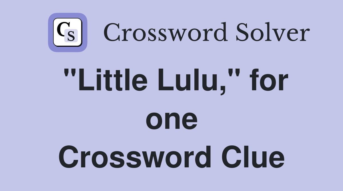 "Little Lulu," for one Crossword Clue