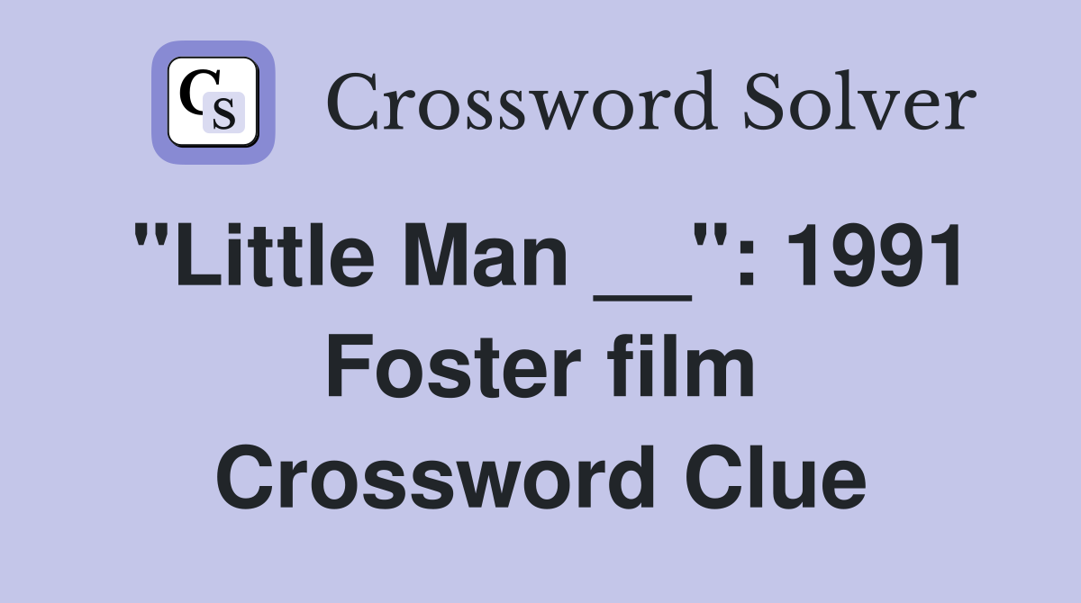 "Little Man __": 1991 Foster film Crossword Clue