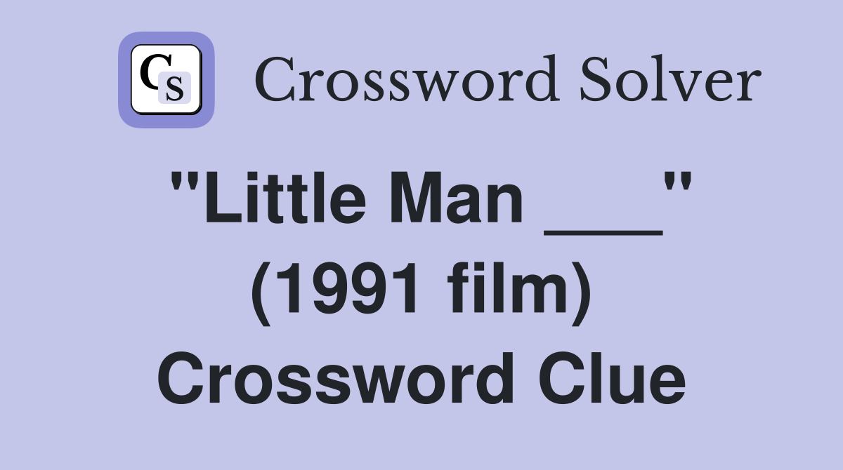 "Little Man ___" (1991 film) Crossword Clue