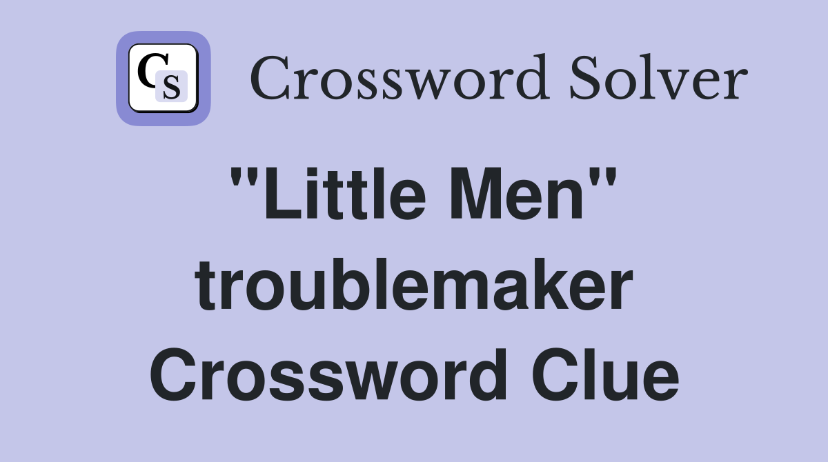 "Little Men" troublemaker Crossword Clue