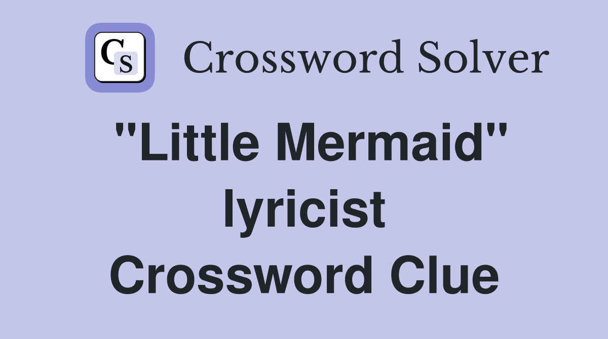 "Little Mermaid" lyricist Crossword Clue
