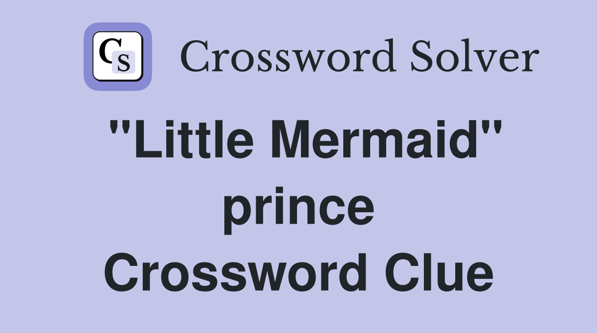 "Little Mermaid" prince Crossword Clue