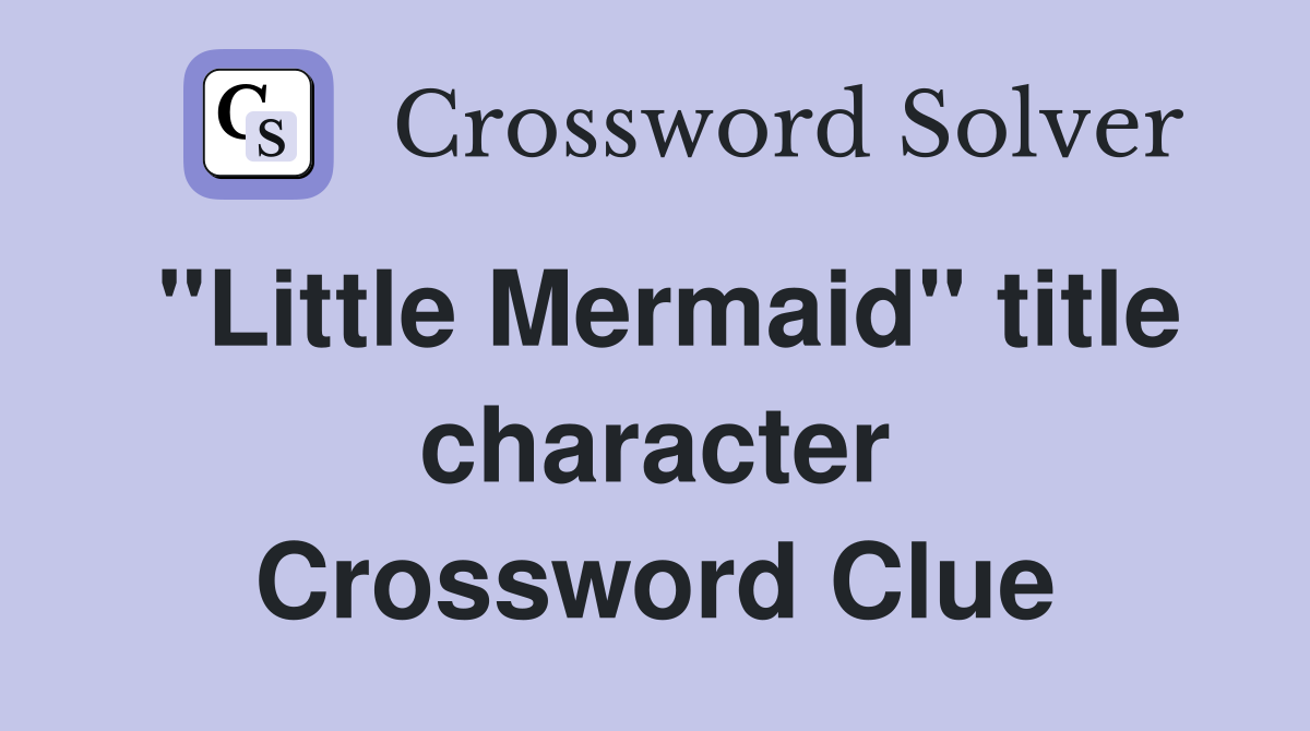 "Little Mermaid" title character Crossword Clue