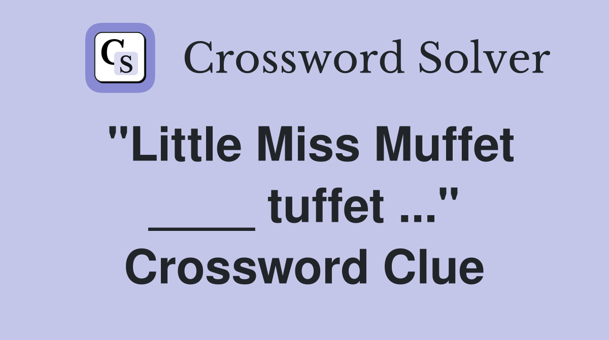 "Little Miss Muffet ____ tuffet ..." Crossword Clue
