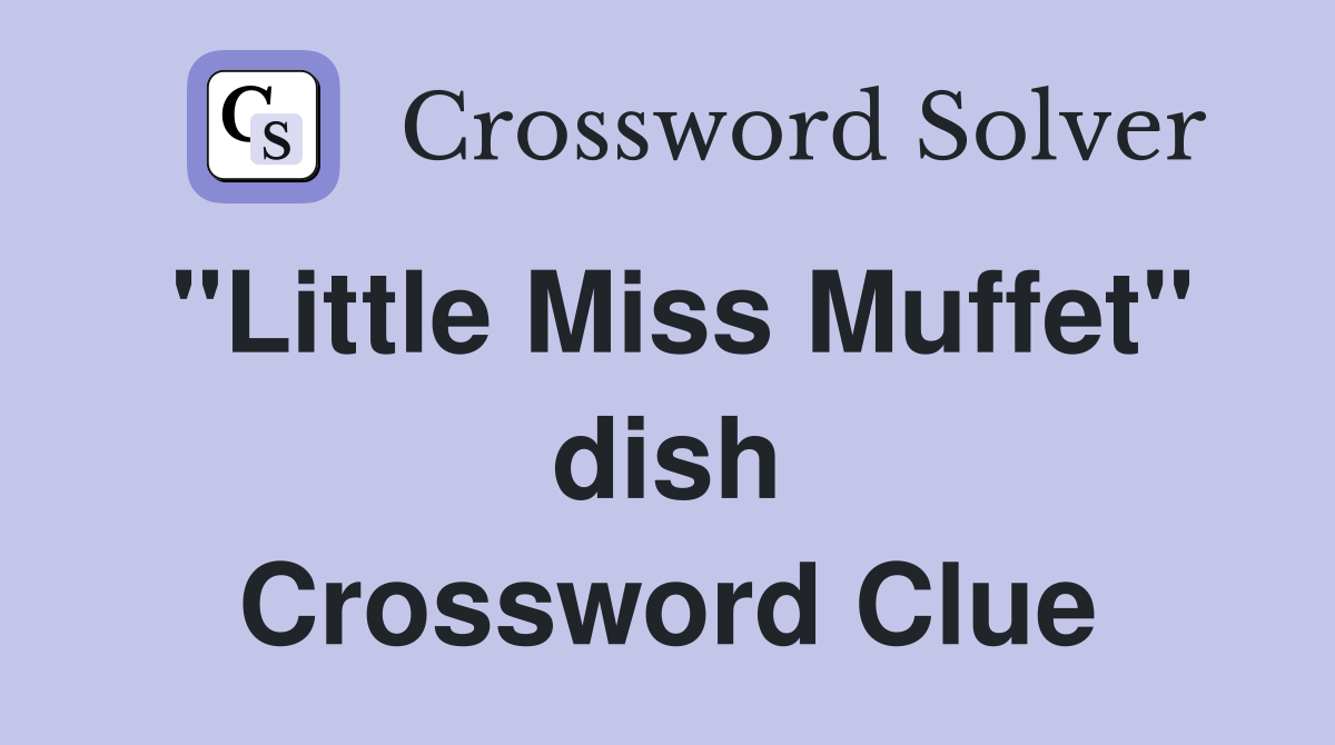 "Little Miss Muffet" dish Crossword Clue