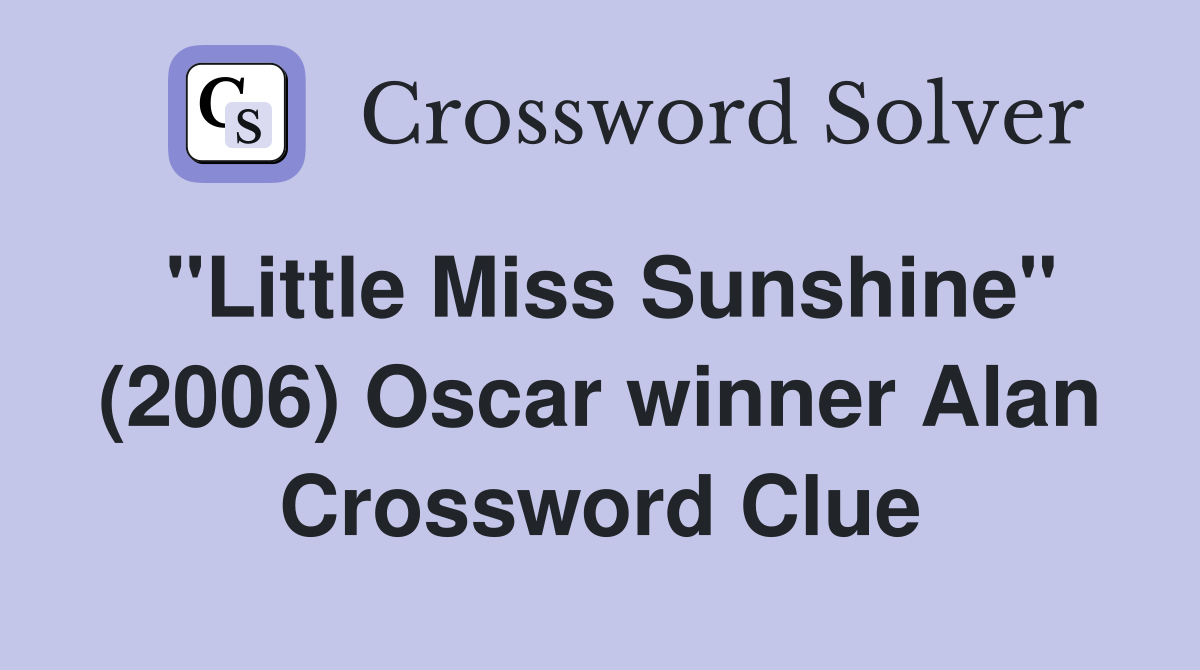 "Little Miss Sunshine" (2006) Oscar winner Alan Crossword Clue