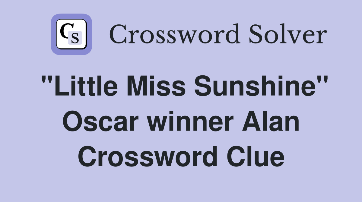 "Little Miss Sunshine" Oscar winner Alan Crossword Clue