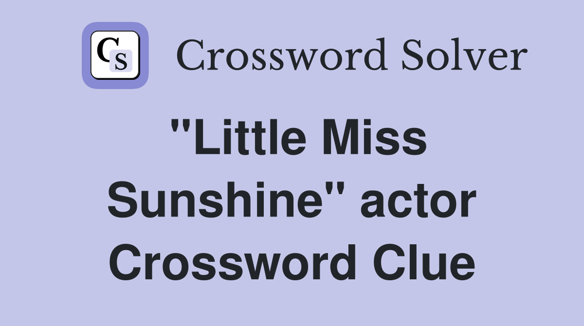 "Little Miss Sunshine" actor Crossword Clue