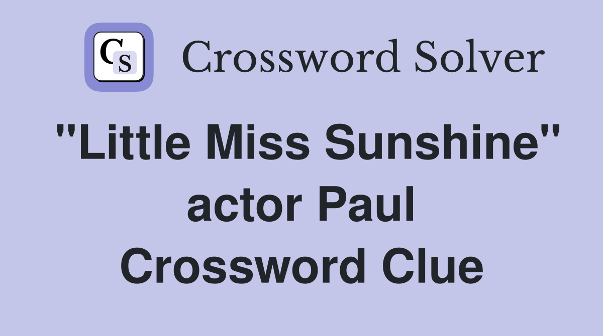 "Little Miss Sunshine" actor Paul Crossword Clue