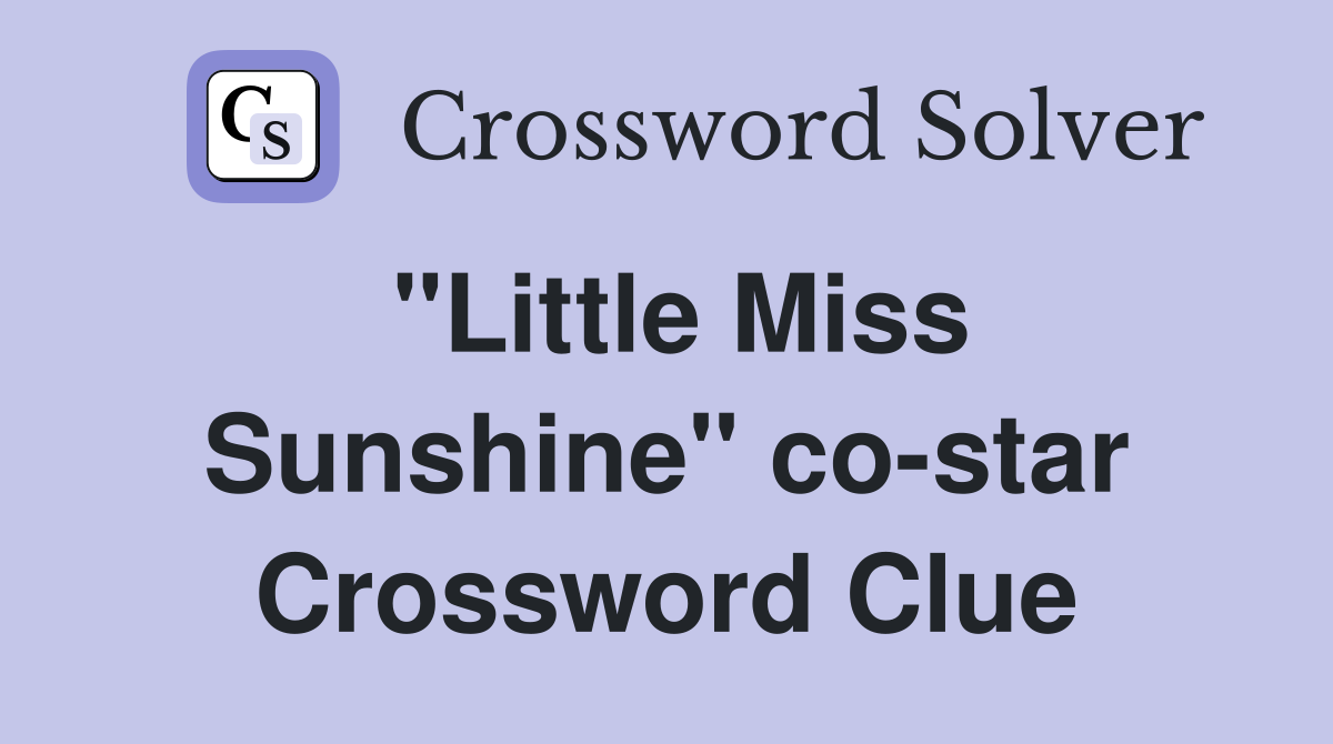 "Little Miss Sunshine" co-star Crossword Clue