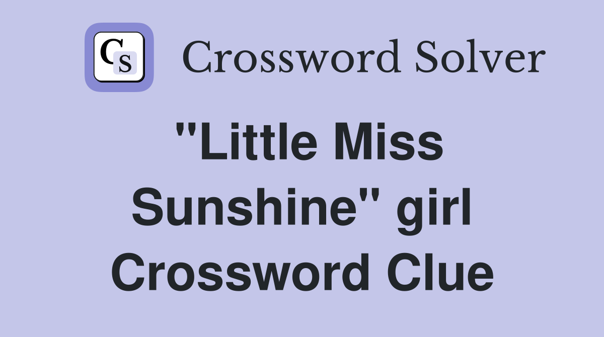 "Little Miss Sunshine" girl Crossword Clue