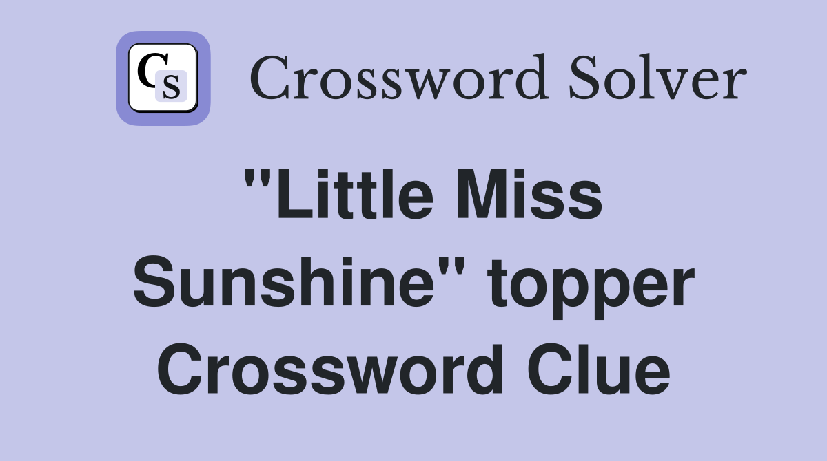 "Little Miss Sunshine" topper Crossword Clue