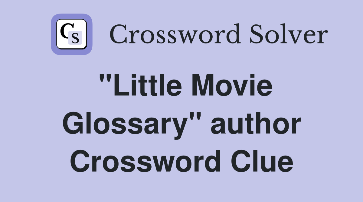 "Little Movie Glossary" author Crossword Clue