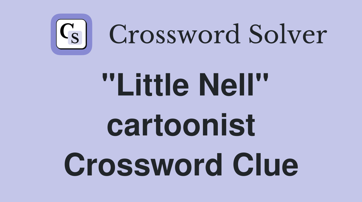 "Little Nell" cartoonist Crossword Clue