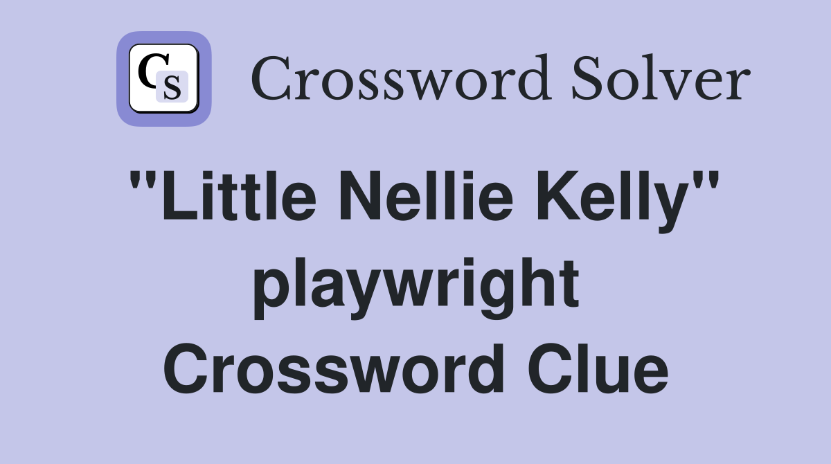 "Little Nellie Kelly" playwright Crossword Clue