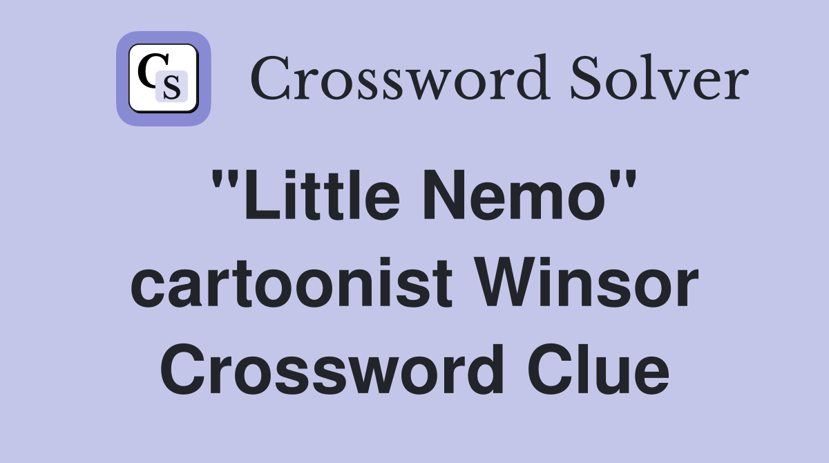 "Little Nemo" cartoonist Winsor Crossword Clue