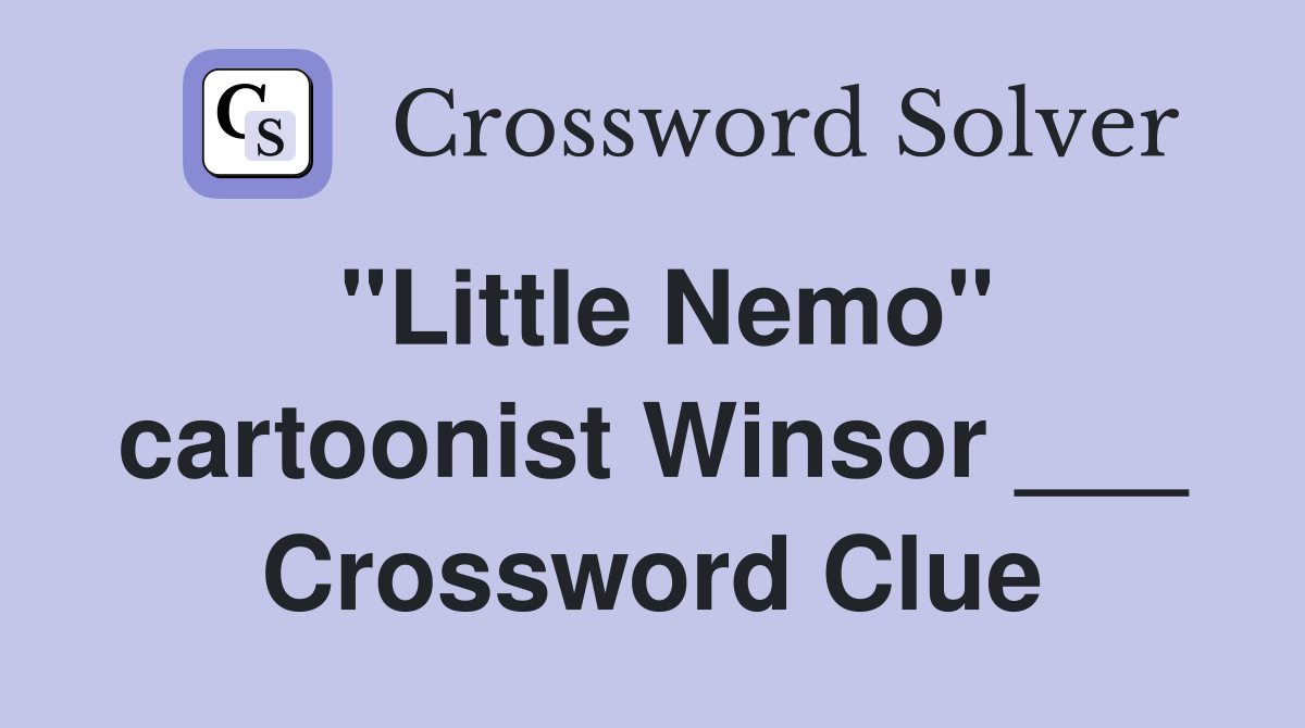 "Little Nemo" cartoonist Winsor ___ Crossword Clue