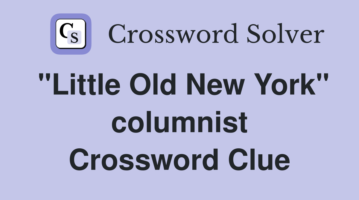 "Little Old New York" columnist Crossword Clue