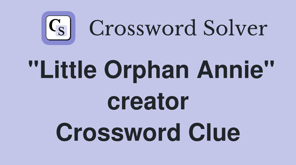 "Little Orphan Annie" creator Crossword Clue